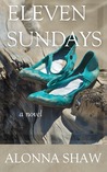 Eleven Sundays by Alonna Shaw Eleven Sundays by Alonna Shaw