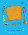 Make It Last: Prolonging + Preserving the Things We Love Make It Last: Prolonging + Preserving the Things We Love