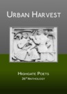 Urban Harvest, 26th Anthology of the Highgate Poets Urban Harvest, 26th Anthology of the Highgate Poets
