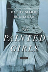 The Painted Girls by Cathy Marie Buchanan The Painted Girls by Cathy Marie Buchanan