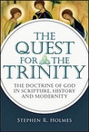 The Quest for the Trinity: The Doctrine of God in Scripture, History and Modernity The Quest for the Trinity: The Doctrine of God in Scripture, History and Modernity