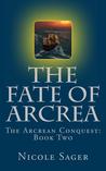 The Fate of Arcrea by Nicole Sager The Fate of Arcrea by Nicole Sager