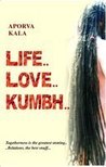 Life... Love... Kumbh... by Aporva Kala Life... Love... Kumbh... by Aporva Kala