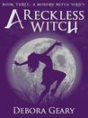 A Reckless Witch by Debora Geary A Reckless Witch by Debora Geary