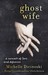 Ghost Wife by Michelle Dicinoski Ghost Wife by Michelle Dicinoski