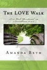 The LOVE Walk: A 15 - Week Devotional on 1 Corinthians 13:4-8 The LOVE Walk: A 15 - Week Devotional on 1 Corinthians 13:4-8