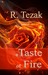 A Taste of Fire #1 by R. Tezak A Taste of Fire #1 by R. Tezak