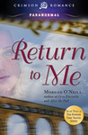 Return to Me by Morgan O'Neill Return to Me by Morgan O'Neill
