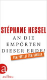An die Empörten dieser Erde!: Vom Protest zum Handeln