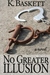 No Greater Illusion by K. Baskett