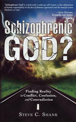 Schizophrenic God?: Finding Reality in Conflict, Confusion, and Contradiction