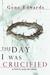 The Day I Was Crucified