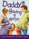 Daddy's Having A Horse Daddy's Having A Horse