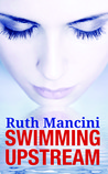 Swimming Upstream by Ruth Mancini Swimming Upstream by Ruth Mancini