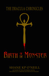 Birth Of The Monster by Shane K.P. O'Neill