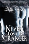 Never Love a Stranger by Ellen Fisher Never Love a Stranger by Ellen Fisher