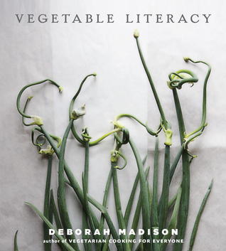 Vegetable Literacy: Exploring the Affinities and History of the Vegetable Families, with 300 Recipes