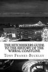 The HitchHikers Guide to the History of the Wirral Coastline The HitchHikers Guide to the History of the Wirral Coastline