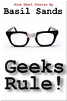 Geeks Rule - A Collection of Five Action Packed Short Stories