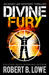Divine Fury by Robert B. Lowe Divine Fury by Robert B. Lowe