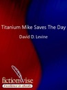 Titanium Mike Saves the Day Titanium Mike Saves the Day