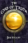 The Orb of Truth by Brae Wyckoff The Orb of Truth by Brae Wyckoff