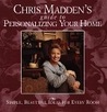 Chris Madden's Guide to Personalizing Your Home: Simple, Beautiful Ideas for Every Room Chris Madden's Guide to Personalizing Your Home: Simple, Beautiful Ideas for Every Room