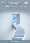 Your Simple Path - Find Happiness in every step. by Ian Tucker Your Simple Path - Find Happiness in every step. by Ian Tucker