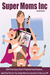 Super Moms Inc. by Carolyn Woods