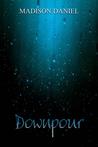 Downpour by Madison Daniel Downpour by Madison Daniel