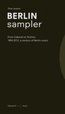 Berlin Sampler: From Cabaret to Techno: 1904-2012, a century of Berlin music