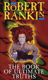 The Book of Ultimate Truths by Robert Rankin The Book of Ultimate Truths by Robert Rankin