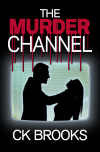 The Murder Channel by CKay Brooks The Murder Channel by CKay Brooks