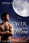 Over the Moon (Watchtower, #2) Over the Moon (Watchtower, #2)