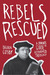 Rebels Rescued by Brian H. Cosby
