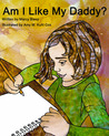 Am I Like My Daddy? by Marcy Blesy Am I Like My Daddy? by Marcy Blesy