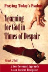 Praying Today's Psalms: Yearning for God in Times of Despair Praying Today's Psalms: Yearning for God in Times of Despair