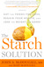 The Starch Solution: Eat the Foods You Love, Regain Your Health, and Lose the Weight for Good! (Paperback)