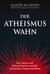 Der Atheismus-Wahn: Eine Antwort auf Richard Dawkins und den atheistischen Fundamentalismus (Hardcover)