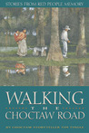 Walking the Choctaw Road by Tim Tingle Walking the Choctaw Road by Tim Tingle