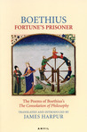Fortune's Prisoner: The Poems of The Consolation of Philosophy Fortune's Prisoner: The Poems of The Consolation of Philosophy