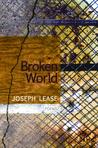 Broken World by Joseph Lease Broken World by Joseph Lease