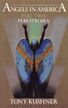 Angels in America, Part Two by Tony Kushner Angels in America, Part Two by Tony Kushner