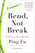 Bend, Not Break: A Life in ...