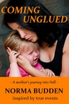 Coming Unglued: A Mother's Journey into Hell