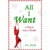 All I Want - A Tryst with a Twist All I Want - A Tryst with a Twist