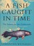 A Fish Caught in Time (Hardcover)
