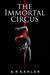 The Immortal Circus by A.R. Kahler