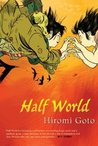Half World by Hiromi Goto Half World by Hiromi Goto