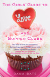 The Girls' Guide to Love and Supper Clubs by Dana Bate The Girls' Guide to Love and Supper Clubs by Dana Bate